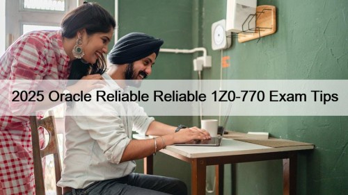 2025 Oracle Reliable Reliable 1Z0-770 Exam Tips