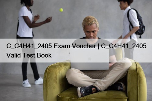 C_C4H41_2405 Exam Voucher | C_C4H41_2405 Valid Test Book