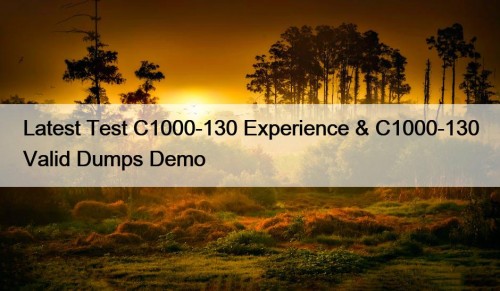 Latest Test C1000-130 Experience & C1000-130 Valid Dumps Demo