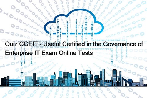 Quiz CGEIT - Useful Certified in the Governance of Enterprise IT Exam Online Tests