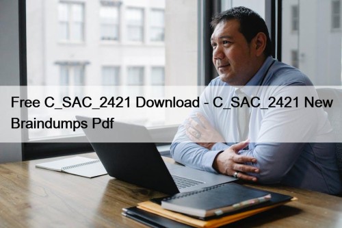 Free C_SAC_2421 Download - C_SAC_2421 New Braindumps Pdf