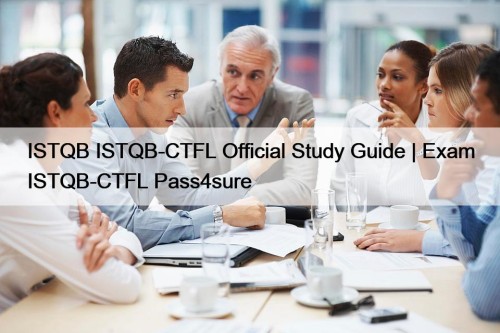 ISTQB ISTQB-CTFL Official Study Guide | Exam ISTQB-CTFL Pass4sure