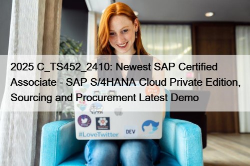 2025 C_TS452_2410: Newest SAP Certified Associate - SAP ...