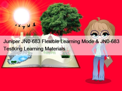 Juniper JN0-683 Flexible Learning Mode & JN0-683 Testking Learning Materials