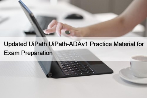 Updated UiPath UiPath-ADAv1 Practice Material for Exam Preparation