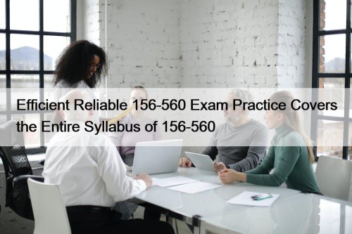 Efficient Reliable 156-560 Exam Practice Covers the Entire Syllabus of 156-560