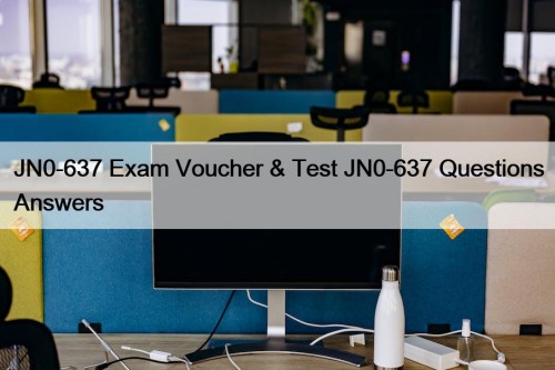 JN0-637 Exam Voucher & Test JN0-637 Questions Answers