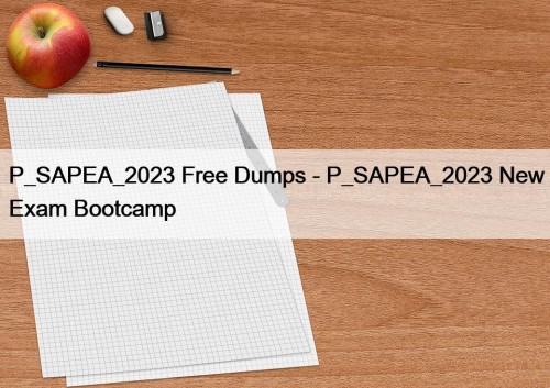 P_SAPEA_2023 Free Dumps - P_SAPEA_2023 New Exam Bootcamp