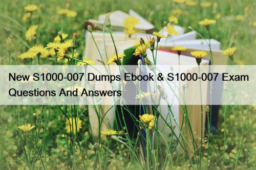 New S1000-007 Dumps Ebook & S1000-007 Exam Questions And Answers