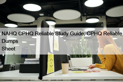 NAHQ CPHQ Reliable Study Guide, CPHQ Reliable Dumps Sheet