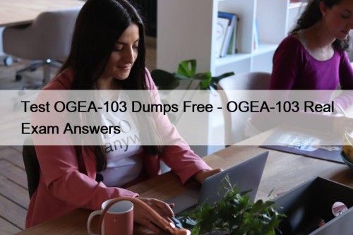 Test OGEA-103 Dumps Free - OGEA-103 Real Exam Answers