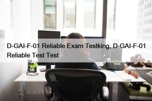 D-GAI-F-01 Reliable Exam Testking, D-GAI-F-01 Reliable Test Test