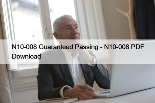 N10-008 Guaranteed Passing - N10-008 PDF Download